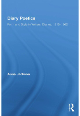 Diary Poetics: Form and Style in Writers' Diaries, 1915-1962