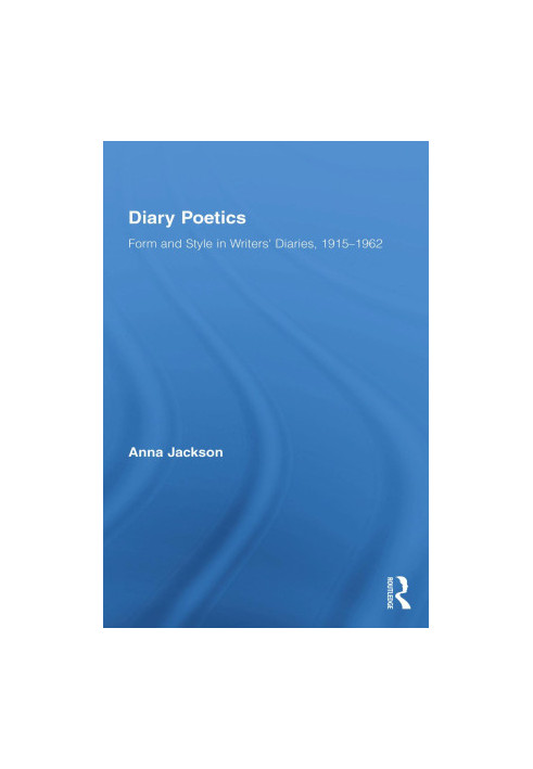 Diary Poetics: Form and Style in Writers' Diaries, 1915-1962