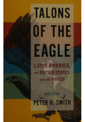 Talons of the Eagle: Latin America, the United States, and the World