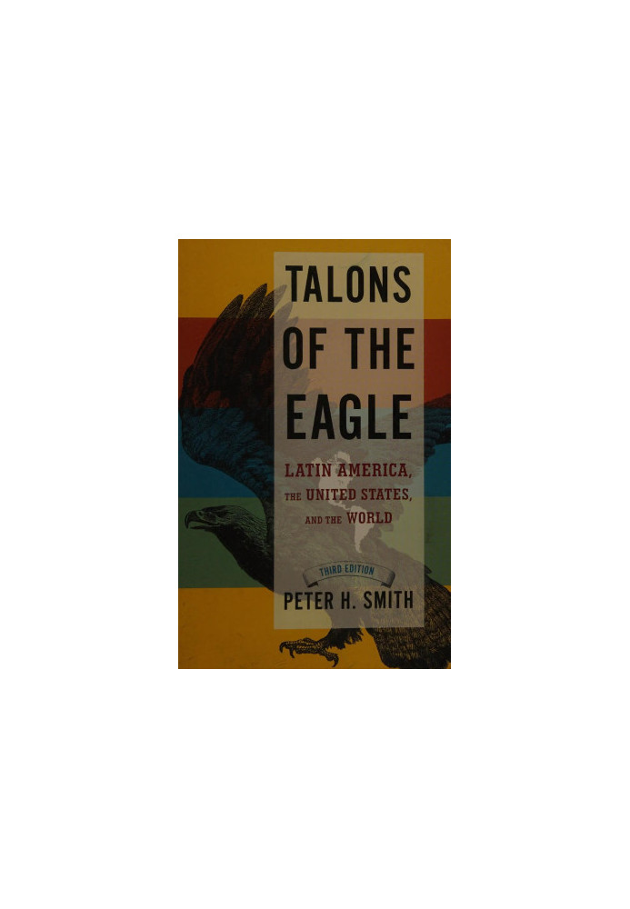 Talons of the Eagle: Latin America, the United States, and the World