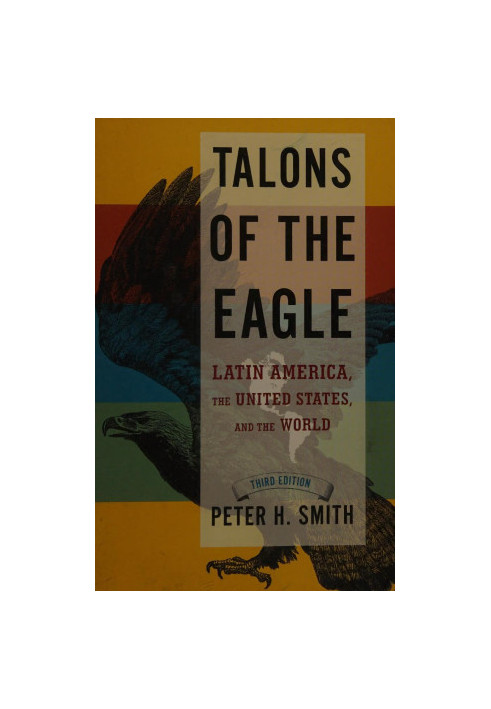 Talons of the Eagle: Latin America, the United States, and the World