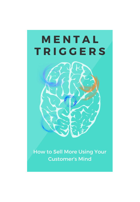 The Power of Mental Triggers: How to Sell More Using Your Customer's Mind