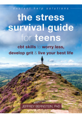 The stress survival guide for teens: CBT skills to worry less, develop grit, and live your best life