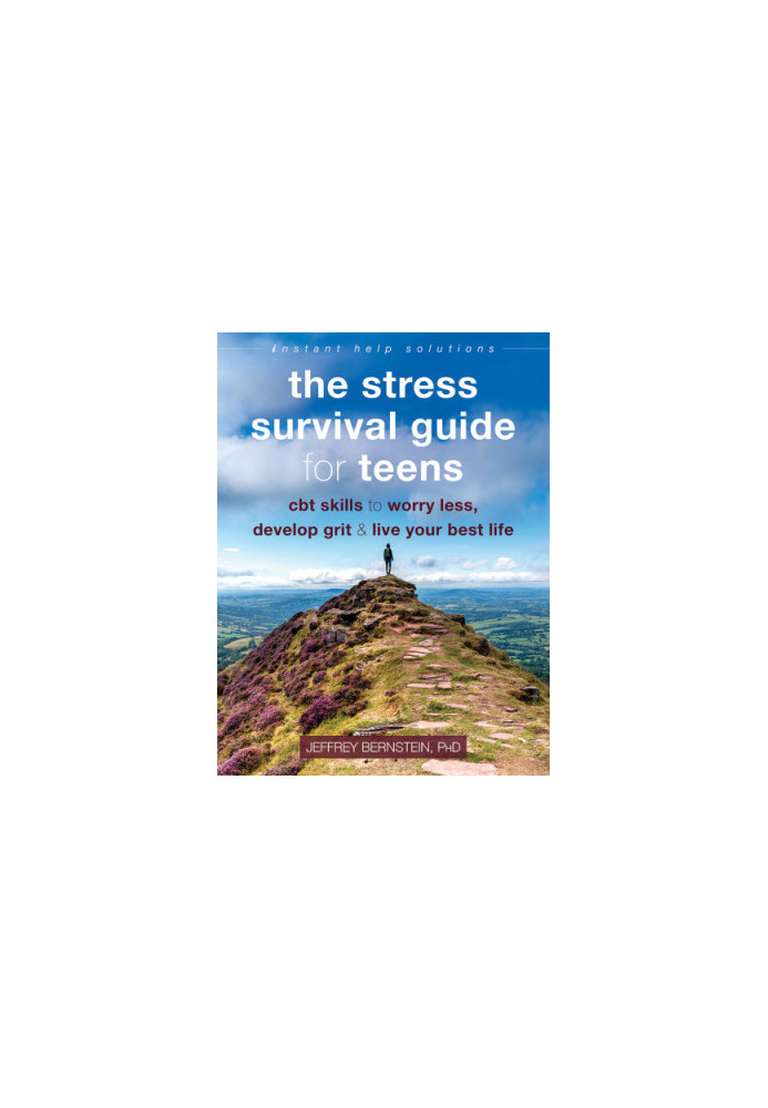 The stress survival guide for teens: CBT skills to worry less, develop grit, and live your best life