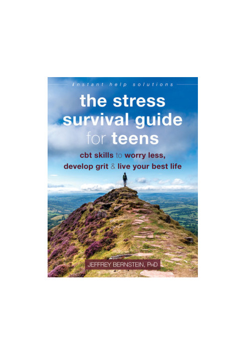 The stress survival guide for teens: CBT skills to worry less, develop grit, and live your best life