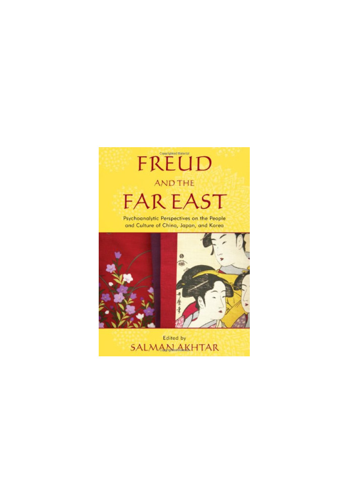 Freud and the Far East: Psychoanalytic Perspectives on the People and Culture of China, Japan, and Korea