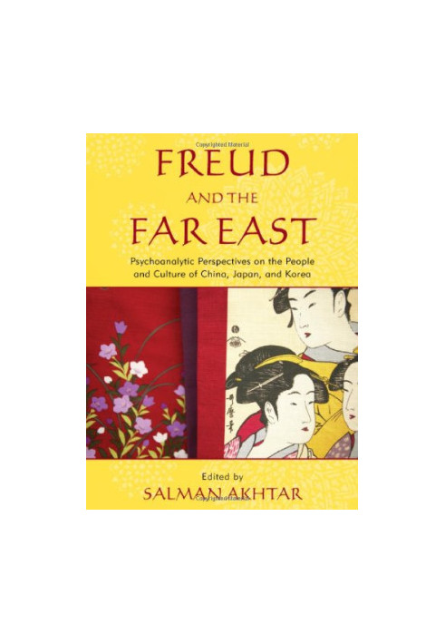Freud and the Far East: Psychoanalytic Perspectives on the People and Culture of China, Japan, and Korea