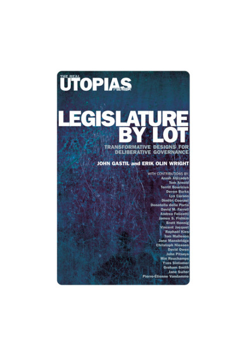 Legislature by Lot: Transformative Designs for Deliberative Governance