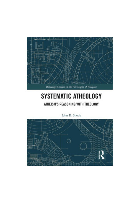 Systematic atheology : atheism’s reasoning with theology