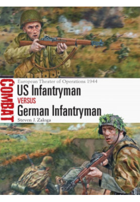 US Infantryman vs German Infantryman: European Theater of Operations, 1944