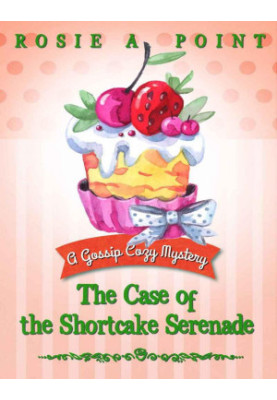 The Case of the Shortcake Serenade (Gossip Cozy Mystery 5)