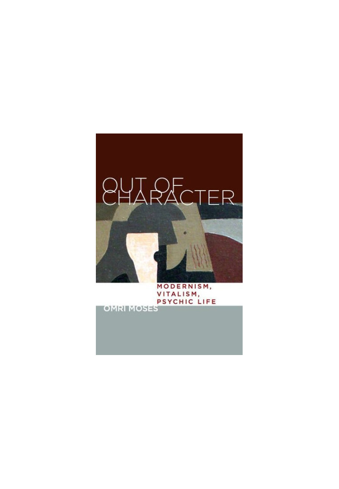 Out of character : modernism, vitalism, psychic life