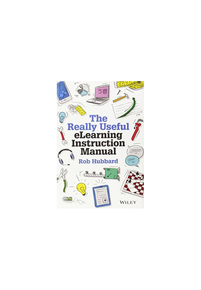 The really useful elearning instruction manual : your toolkit for putting elearning into practice