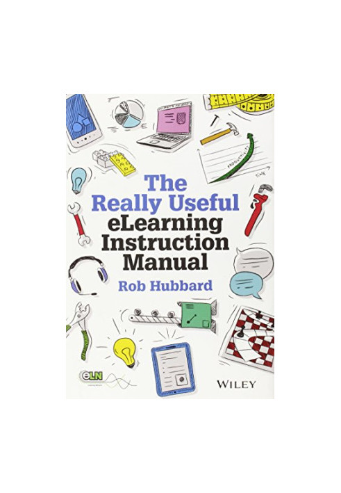 The really useful elearning instruction manual : your toolkit for putting elearning into practice