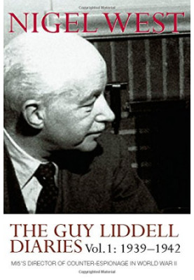 The Guy Liddell Diaries, Volume I: 1939-1942: MI5's Director of Counter-Espionage in World War II