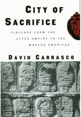 City of Sacrifice - Violence From the Aztec Empire to the Modern Americas