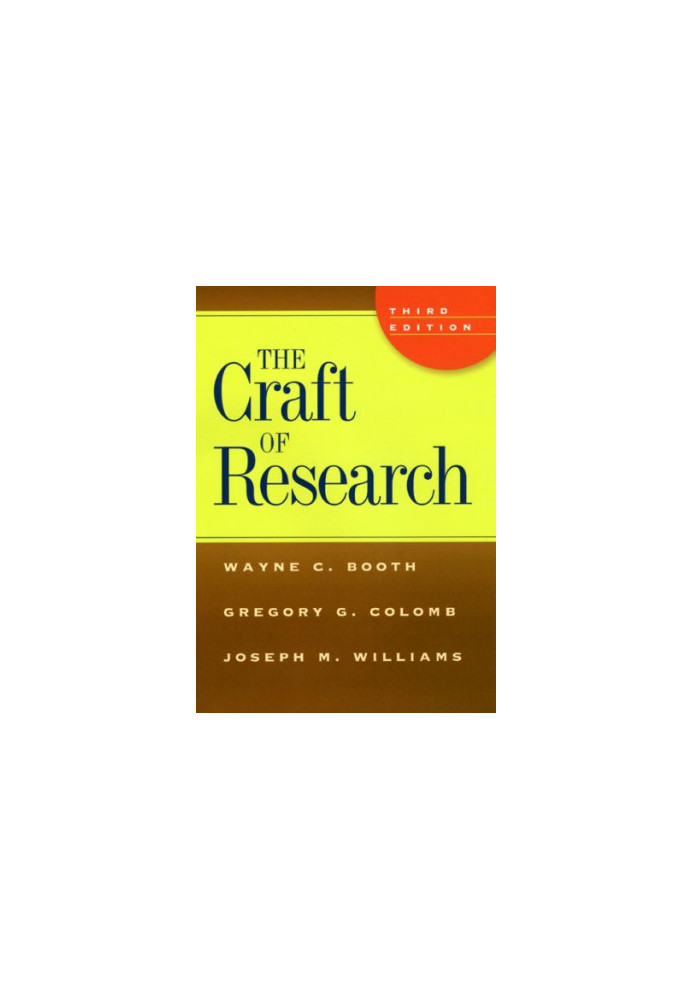 The Craft of Research, Third Edition (Chicago Guides to Writing, Editing, and Publishing)