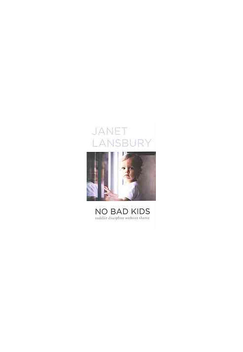 No bad kids : toddler discipline without shame