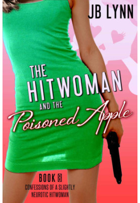 [Confessions of a Slightly Neurotic Hitwoman 08] • The Hitwoman and the Poisoned Apple