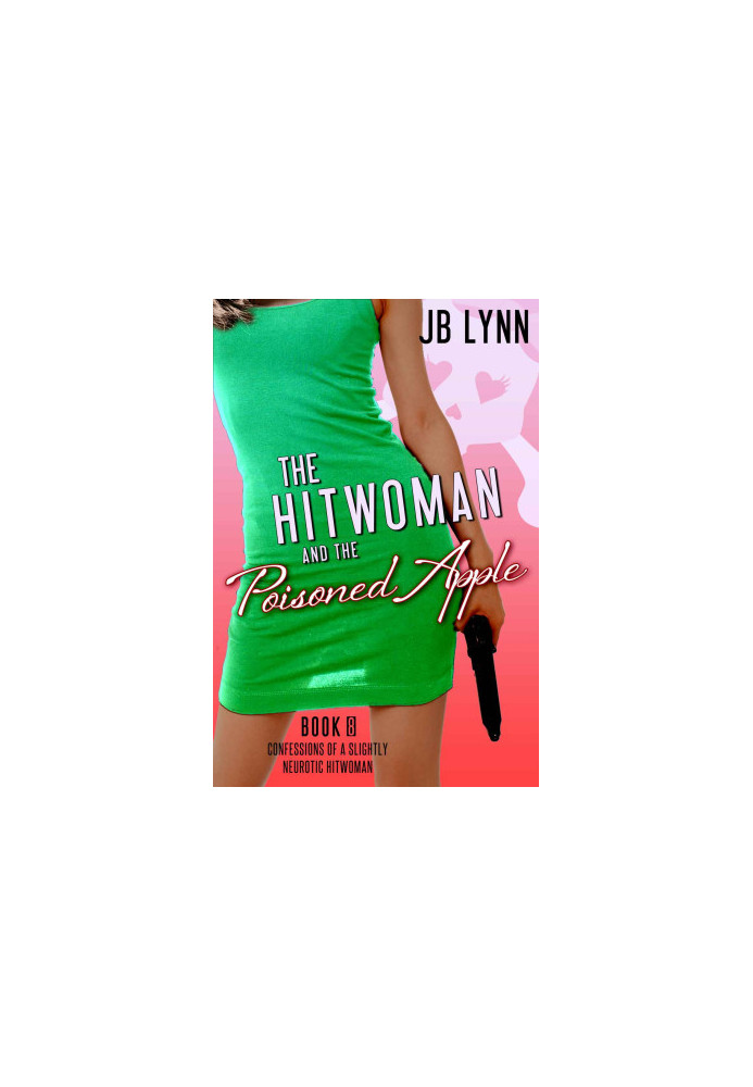 [Confessions of a Slightly Neurotic Hitwoman 08] • The Hitwoman and the Poisoned Apple