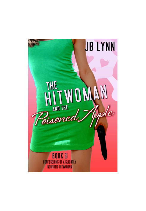[Confessions of a Slightly Neurotic Hitwoman 08] • The Hitwoman and the Poisoned Apple