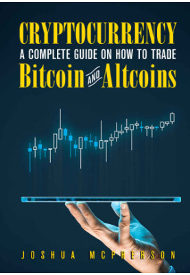 Blockchain : A Complete Guide On How To Trade Bitcoin And Altcoins