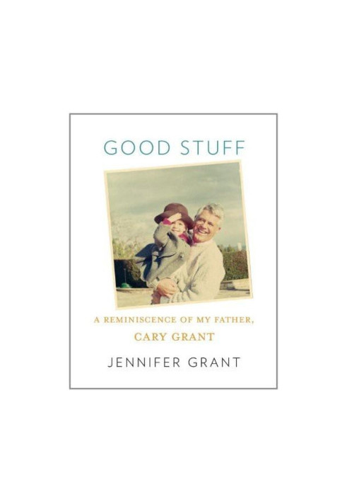 Good Stuff: A Reminiscence of My Father, Cary Grant