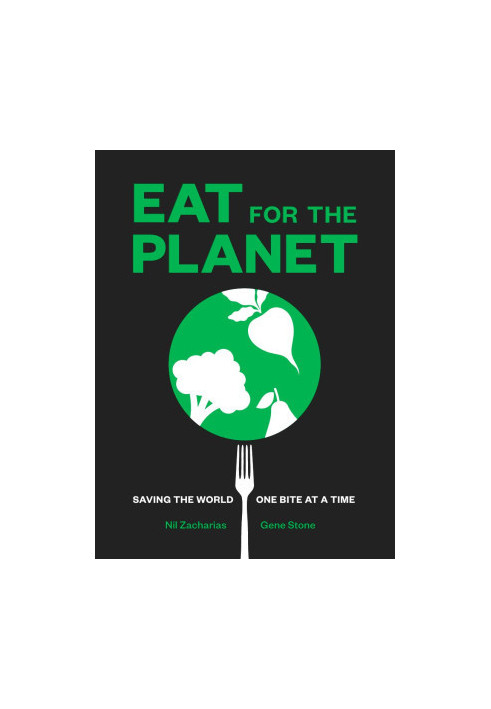Eat for the Planet: Saving the World One Bite at a Time