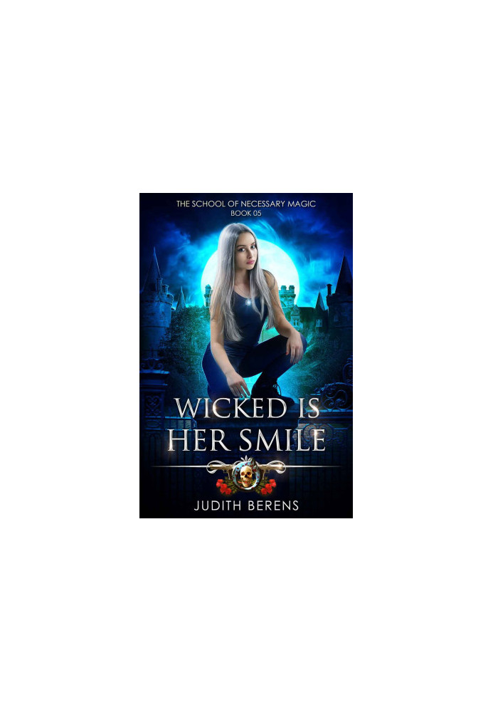 Wicked Is Her Smile - An Urban Fantasy Action Adventure (The School Of Necessary Magic Book 5)