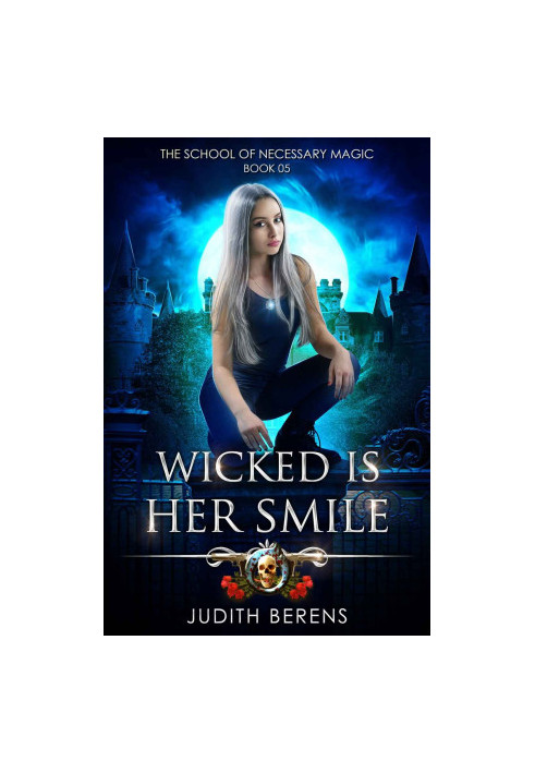 Wicked Is Her Smile - An Urban Fantasy Action Adventure (The School Of Necessary Magic Book 5)