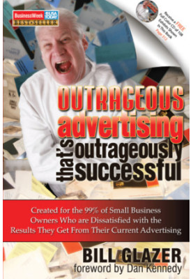 Outrageous Advertising That's Outrageously Successful: Created for the 99% of Small Business Owners Who Are Dissatisfied with