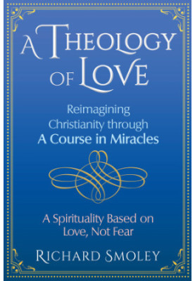 A theology of love: reimagining Christianity through a course in miracles