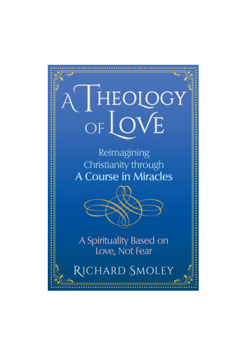 A theology of love: reimagining Christianity through a course in miracles