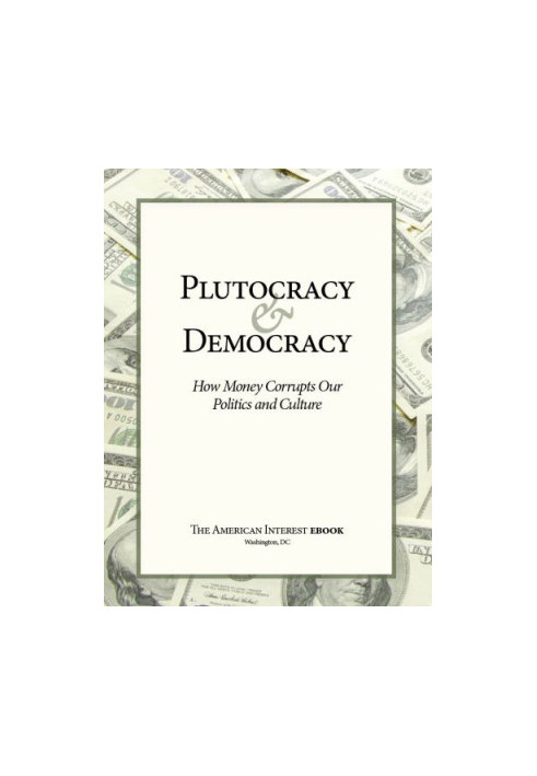 Plutocracy & Democracy: How Money Corrupts Our Politics and Culture
