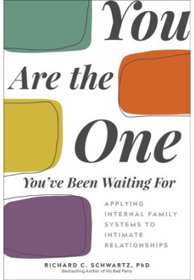 You Are the One You've Been Waiting For: Applying Internal Family Systems to Intimate Relationships