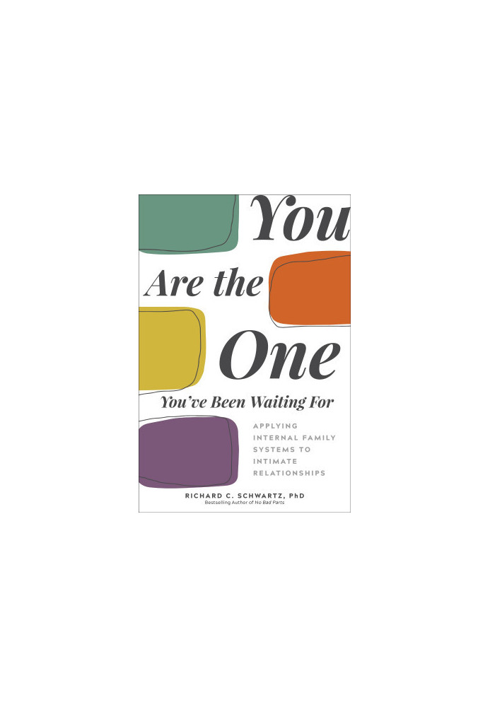 You Are the One You've Been Waiting For: Applying Internal Family Systems to Intimate Relationships