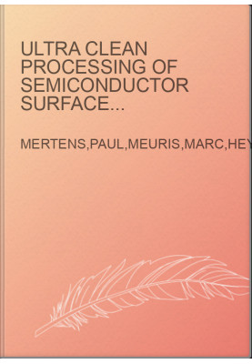 Ultra Clean Processing of Semiconductor Surfaces XI