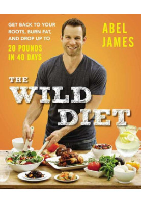 The Wild Diet · Get Back to Your Roots, Burn Fat, and Drop Up to 20 Pounds in 40 Days