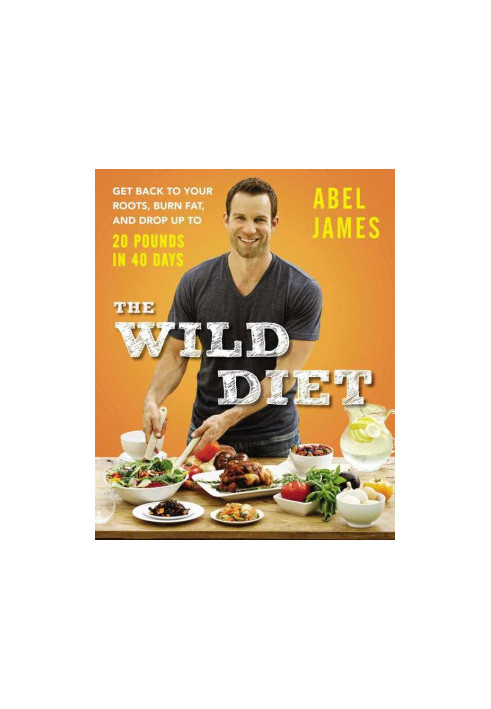 The Wild Diet · Get Back to Your Roots, Burn Fat, and Drop Up to 20 Pounds in 40 Days