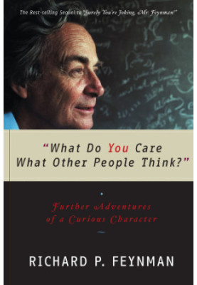 "What Do You Care What Other People Think?": Further Adventures of a Curious Character (Feynman Book 2)