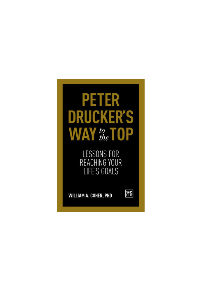Peter Drucker's Way to the Top · Lessons for Reaching Your Life's Goals