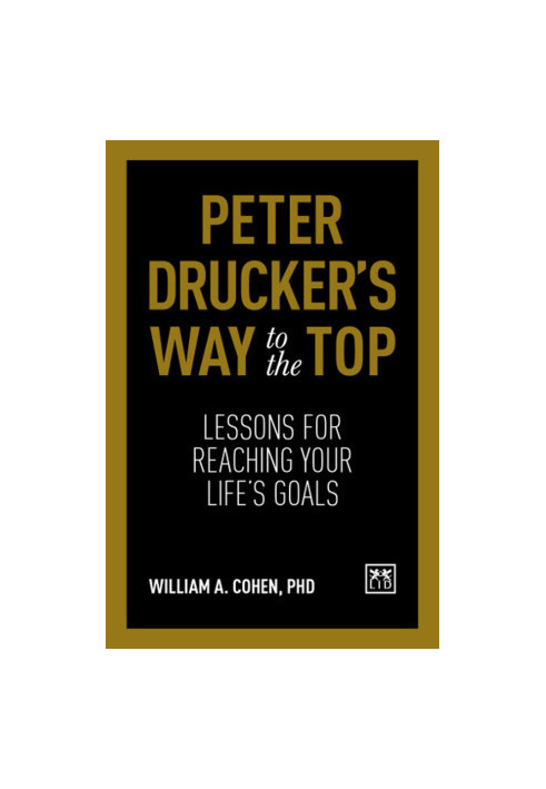 Peter Drucker's Way to the Top · Lessons for Reaching Your Life's Goals