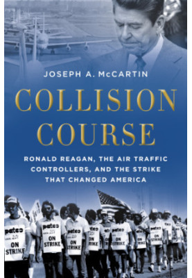 Collision course: Ronald Reagan, the air traffic controllers, and the strike that changed America