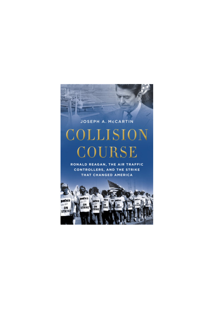 Collision course: Ronald Reagan, the air traffic controllers, and the strike that changed America