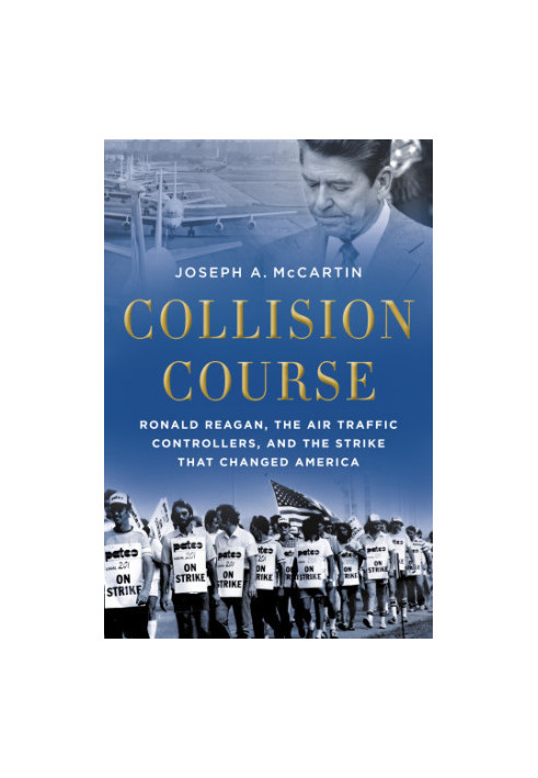 Collision course: Ronald Reagan, the air traffic controllers, and the strike that changed America