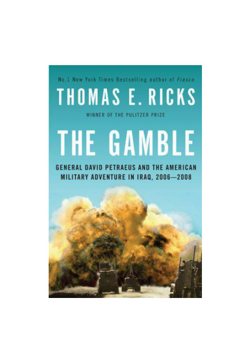 The Gamble: General Petraeus and the American Military Adventure in Iraq