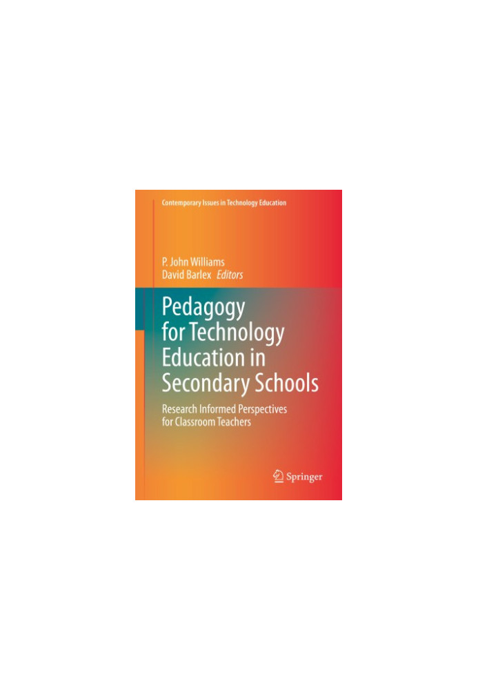 Pedagogy for Technology Education in Secondary Schools: Research Informed Perspectives for Classroom Teachers