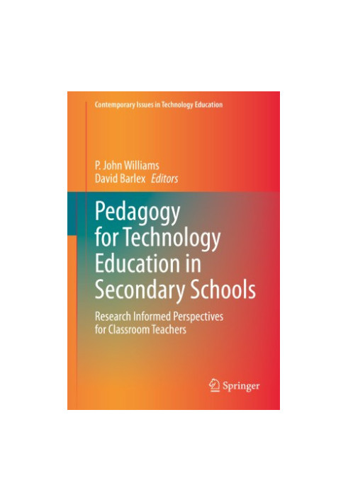 Pedagogy for Technology Education in Secondary Schools: Research Informed Perspectives for Classroom Teachers