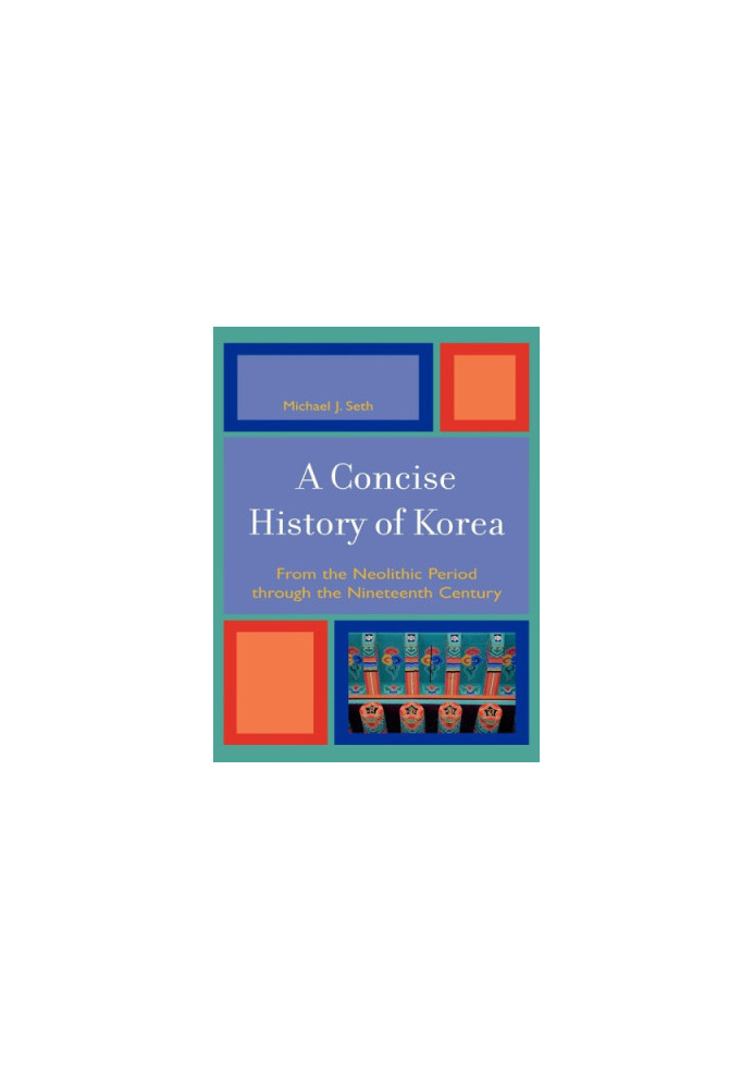 A concise history of Korea: from the neolithic period through the nineteenth century