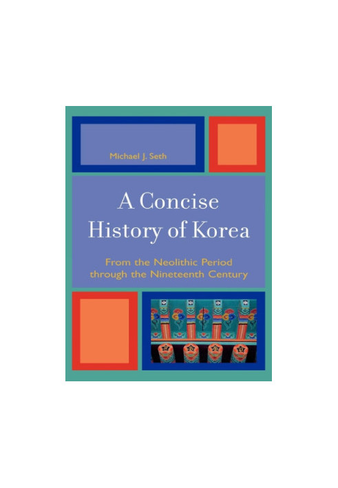 A concise history of Korea: from the neolithic period through the nineteenth century